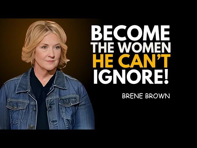 MAKE MEN VALUE YOU BY MASTERING THESE 10 SILENT ACTIONS | BRENE BROWN MOTIVATIONAL SPEECH