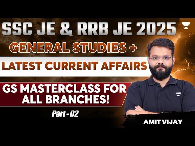 SSC JE & RRB JE 2025 | General Studies + Latest Current Affairs - 2 | GS Masterclass | Amit Vijay