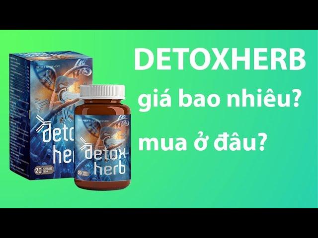 DETOXHERB Giá Bao Nhiêu tiền? DETOX HERB Mua Ở Đâu? Có tốt không?