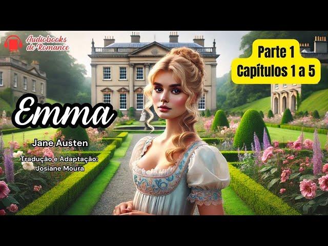  Emma de Jane Austen - Parte 1 | Capítulos 1 a 5  