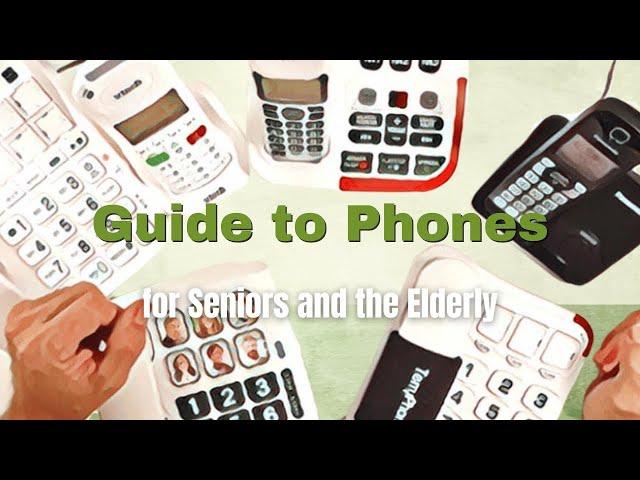 Finally! A Hands-on Guide to Phones for Seniors and the Elderly