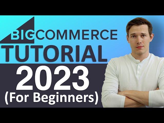 BigCommerce Tutorial 2023 (Make an eCommerce Store The Easy Way)