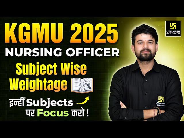 KGMU Nursing Officer 2025 | Subject-Wise Weightage & Strategy | KGMU Nursing Officer Preparation