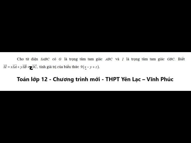 Cho tứ diện SABC có G là trọng tâm tam giác ABC và I là trọng tâm tam giác.GBC Biết,SI = xSA+ySB+zSC