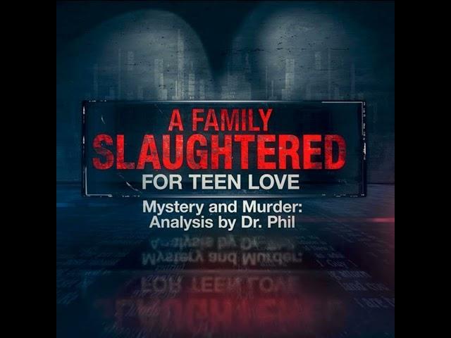 S6E4: A Family Slaughtered for Teen Love  | Mystery And Murder: Analysis By Dr. Phil