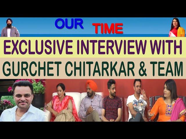 Gurchet Chitarkar & Team | Exclusive Interview | Our Time