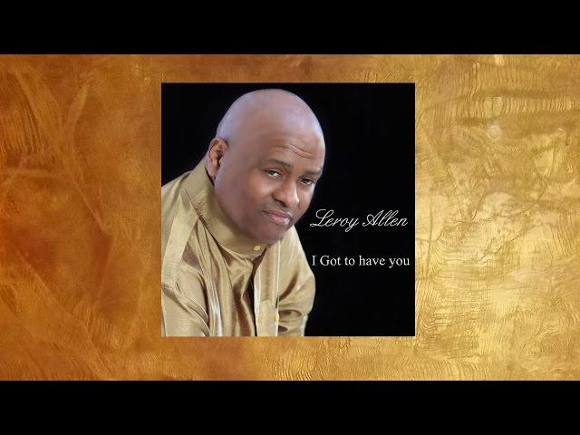 Leroy Allen "I Got To Have You"