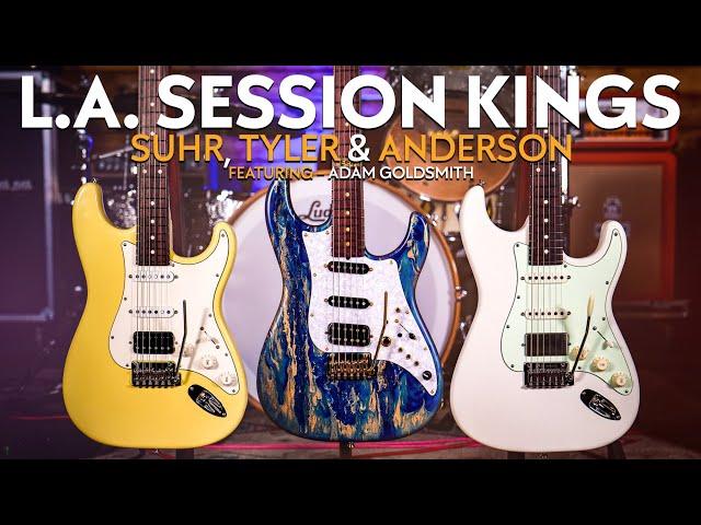 L.A. Session Kings! | Suhr, Tyler & Anderson - Ft. Adam Goldsmith