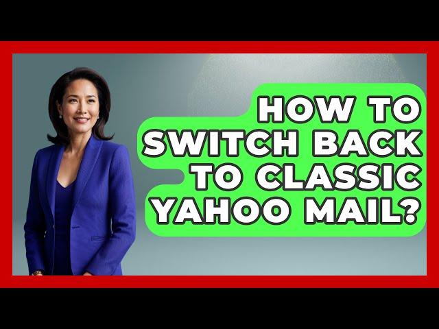 How To Switch Back To Classic Yahoo Mail? - TheEmailToolbox.com