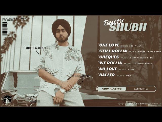 Best Of SHUBH (4K Visualizer Video) Punjabi Songs | One Love | Still Rollin | Cheques | No Love