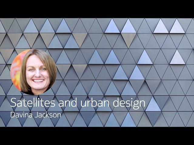 Satellites and urban design - Davina Jackson