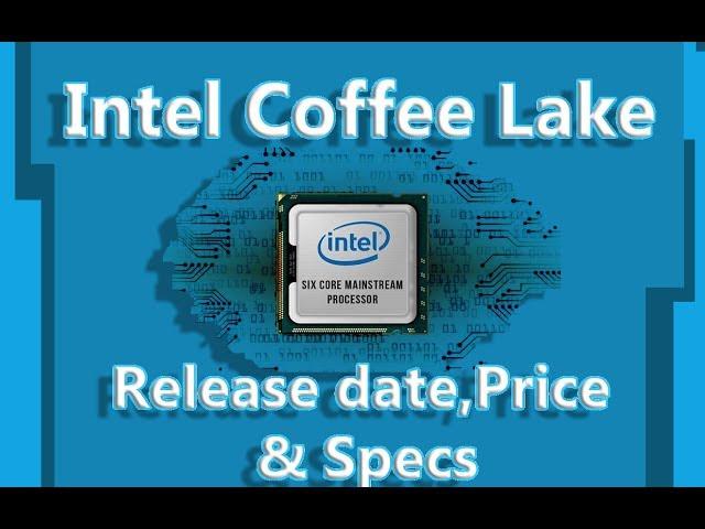 Intel Coffee Lake Release Date,Specs & Price!!!