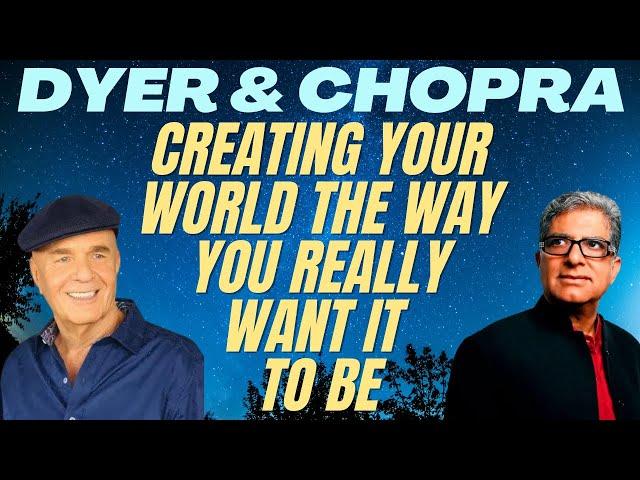 WAYNE DYER  DEEPAK CHOPRA  CREATING YOUR WORLD THE WAY YOU REALLY WANT IT TO BE