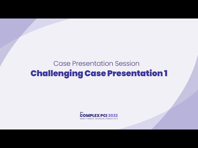 [COMPLEX PCI 2022] Challenging Case Presentation 1