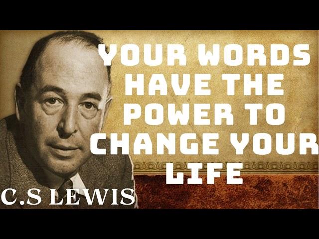 C.S Lewis -  Your Words Have the Power to Change Your Life