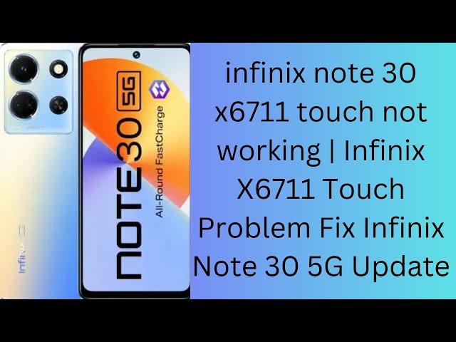 infinix note 30 x6711 touch not working | Infinix X6711 Touch Problem Fix  Infinix Note 30 5G Update