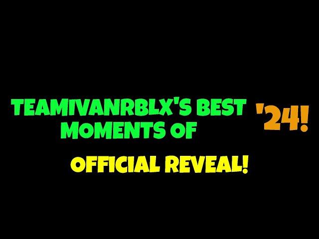 TeamIvanRBLX's Best Moments of '24 Official Reveal