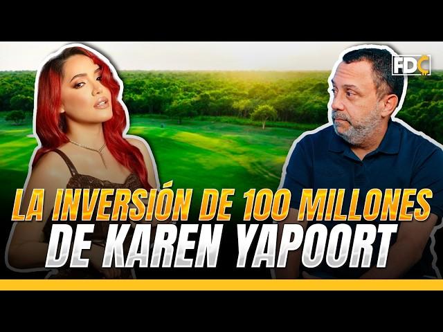 LA INVERSIÓN DE $100 MILLONES DE KAREN YAPOORT #LaYapoort