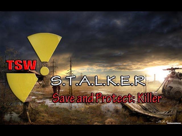 Обзор S.T.A.L.K.E.R Save and Protect: Killer - Начало игры [TSW]