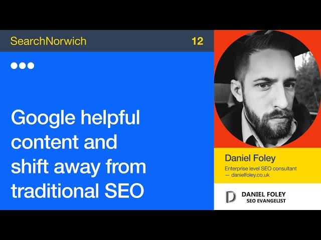 Google helpful content and the shift away from traditional SEO - Daniel Foley