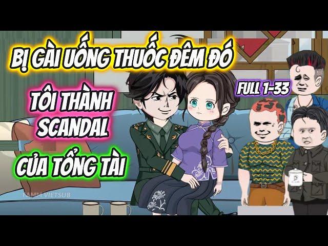 Bị Gài Uống Thuốc Đêm Đó, Tôi Thành Scandal Của Tổng Tài Full 1-33 || Pamm Vietsub