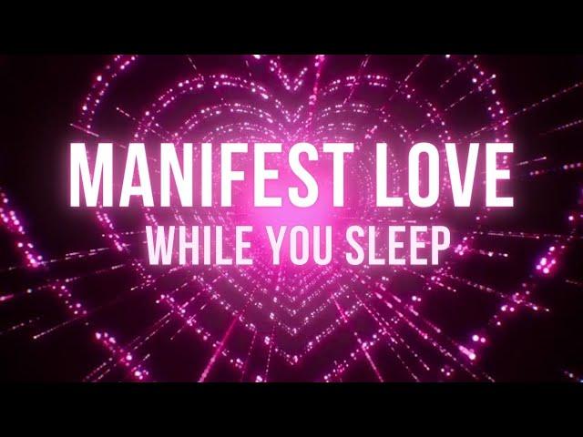 MANIFEST LOVE WHILE YOU SLEEP | 8 Hour Sleep Affirmations To Attract Love & Your Specific Person