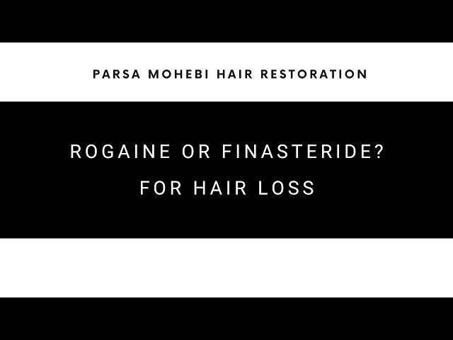 Rogaine or Finasteride? Dr. Parsa Mohebi of Parsa Mohebi Hair Restoration