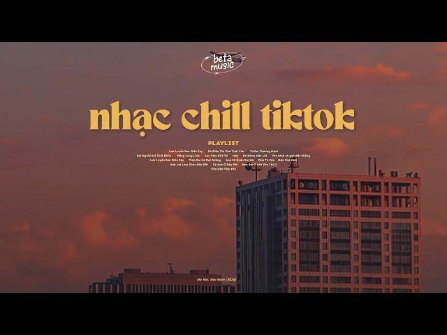 Nhạc Chill TikTok - Tổng Hợp Những Bài Hát TikTok "Nghe Là Nghiện" - Nhạc Lofi Chill Buồn 2024