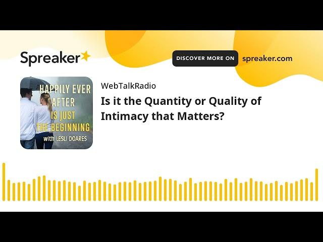 Is it the Quantity or Quality of Intimacy that Matters?