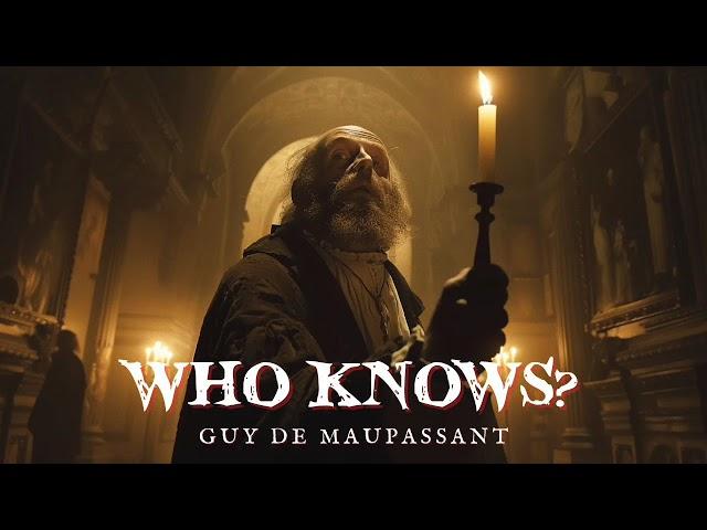 Who Knows? by Guy de Maupassant