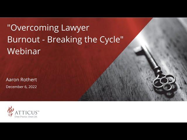 Overcoming Lawyer Burnout - Breaking the Cycle | December 6, 2022 | Atticus Legal Coaching