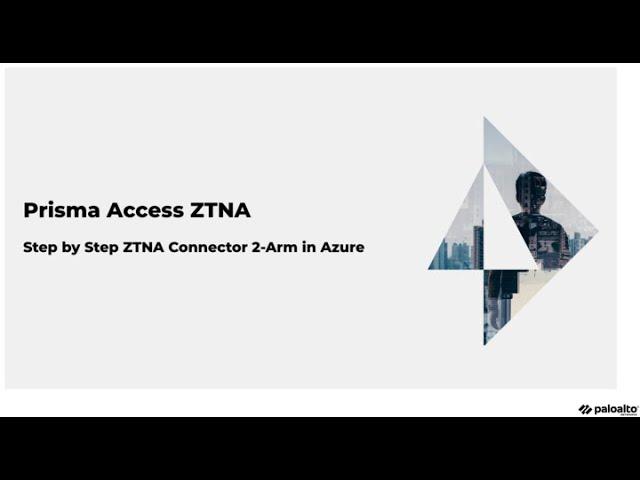 Step-by-Step Lab: Prisma Access ZTNA Connector 2-Arm With Azure