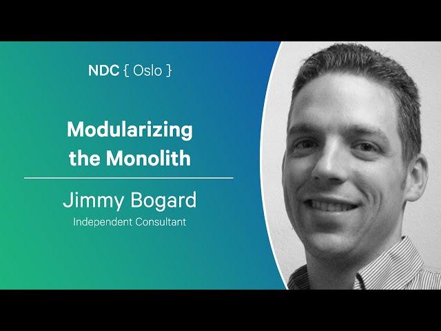 Modularizing the Monolith - Jimmy Bogard - NDC Oslo 2024