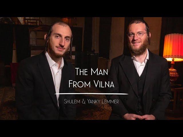 The Man From Vilna - Shulem and Yanky Lemmer