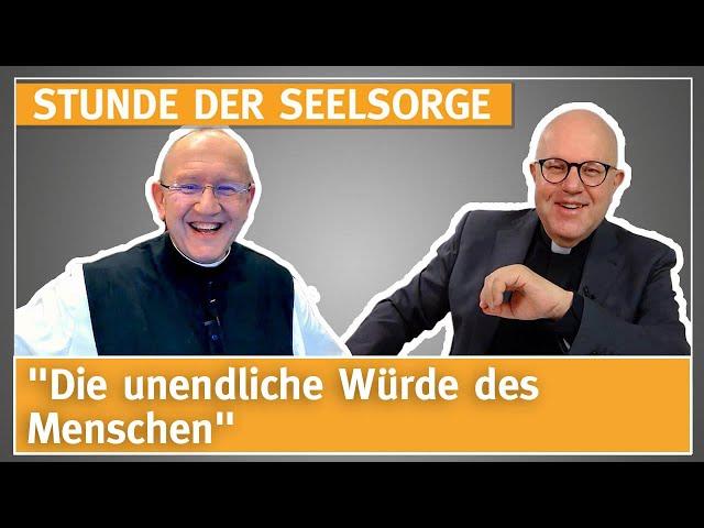 "Die unendliche Würde des Menschen" - 16.04.2023 - STUNDE DER SEELSORGE