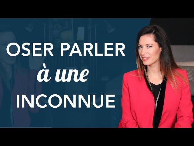 OSER PARLER À UNE INCONNUE