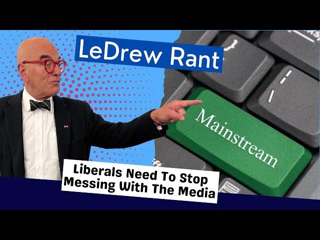 LeDrew Rant - Liberals Manipulate Their Paid Media, But The Majority Will Never Know