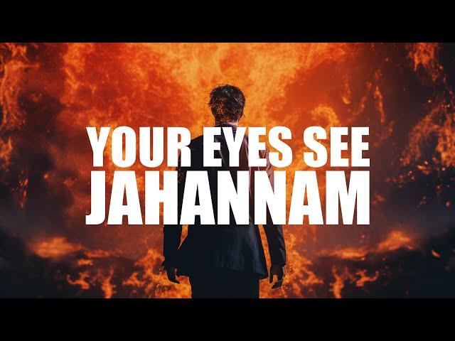 THE DAY YOUR EYES SEE JAHANNAM