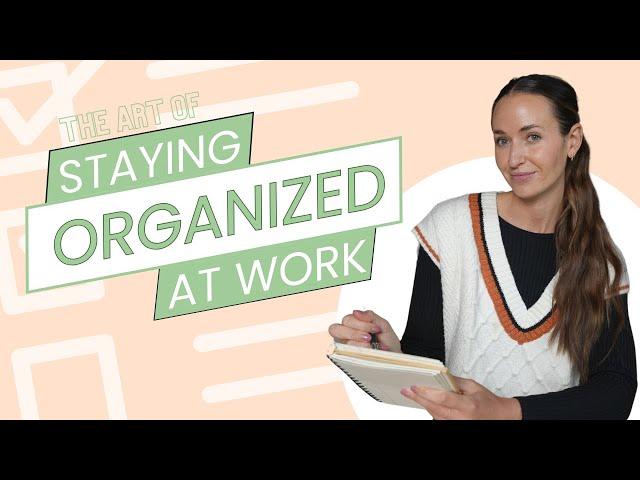 Top Tips To Stay Organized At Work!