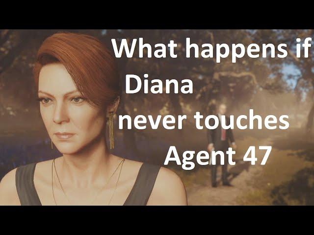 What happens if Diana never touches Agent 47 in Hitman 3