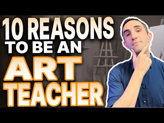 Top 10 Reasons YOU should be an Art Teacher!