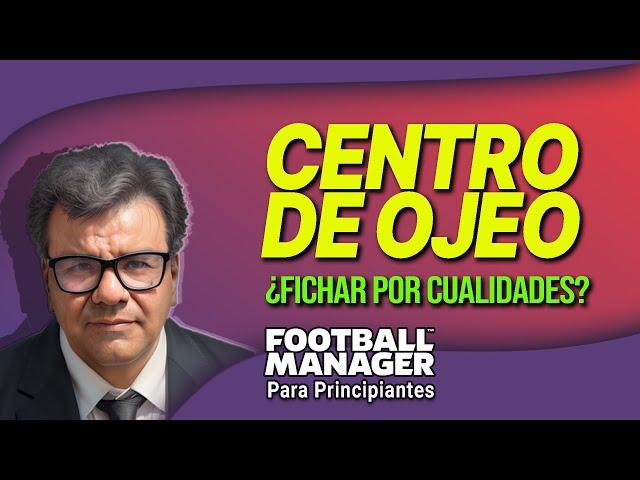 CENTRO DE OJEO A FONDO / FICHAJES POR CUALIDADES DE JUGADOR | FOOTBALL MANAGER 23