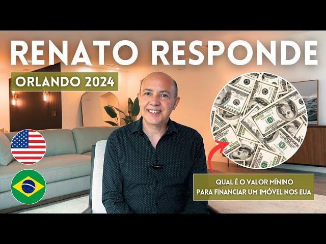 RENATO RESPONDE: QUAL É O VALOR MÍNIMO PARA FINANCIAR UM IMÓVEL NOS EUA | ORLANDO 2024