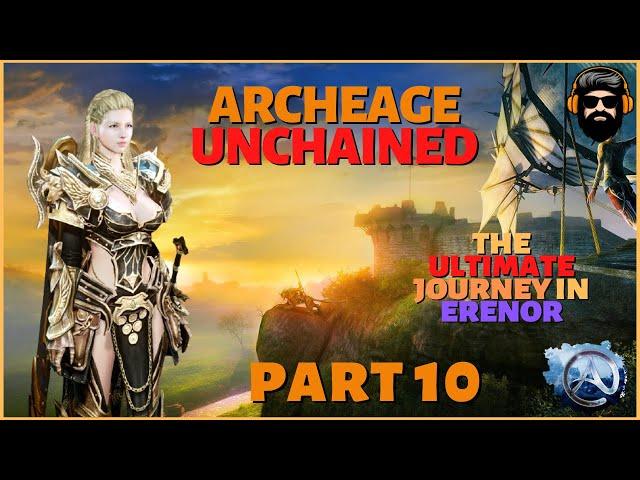 THE ULTIMATE JOURNEY IN ERENOR - Archeage Unchained Gameplay - DOOMLORD - Part 10 (no commentary)