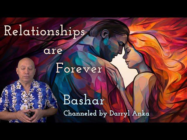 Bashar: Relationships are Forever