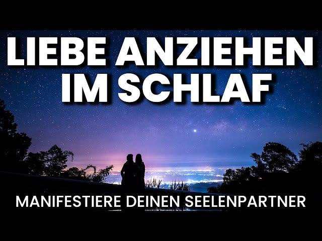 Seelenpartner anziehen - Manifestiere Liebe (Gesetz der Anziehung) Meditation, Hypnose, Einschlafen