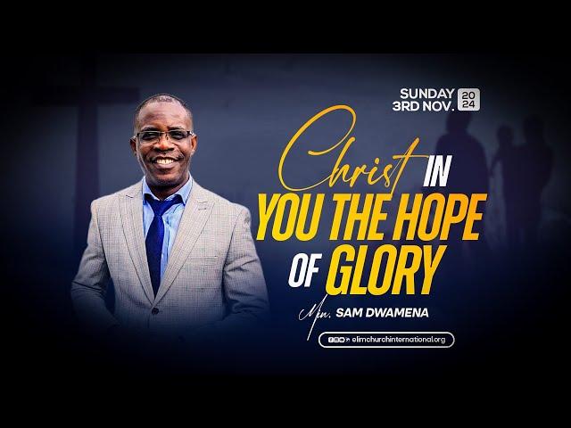 Christ In You The Hope of Glory || Min. Sam Dwamena