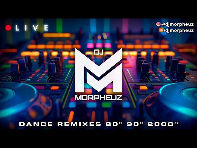 LIVE - DJ MorpheuZ  Dance Remixes  80s, 90s & 2000s