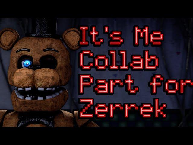[SFM/FNAF] It's Me Collab Part for @ZerrekTheDog | Song by @TryHardNinja
