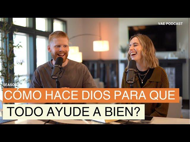 ¿Qué significa que Dios hace que todas las cosas cooperen para nuestro bien? | VAE Podcast